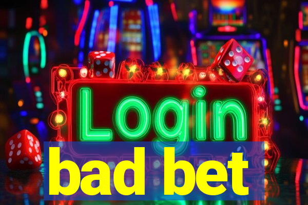 bad bet